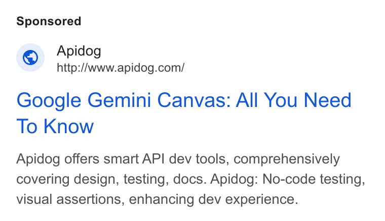 Apidog ad on Google Ads: Google Gemini Canvas: All You Need To Know Apidog offers smart API dev tools, comprehensively covering design, testing, docs. Apidog: No-code testing, visual assertions, enhancing dev experience.