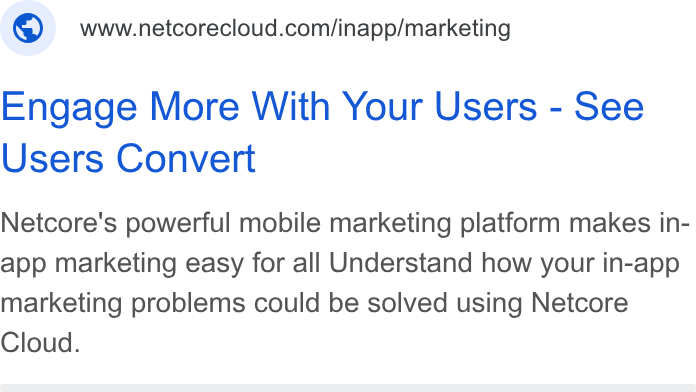 Netcore Cloud ad on Google Ads: Engage More With Your Users - See Users Convert Netcore's powerful mobile marketing platform makes in- app marketing easy for all Understand how your in-app marketing problems could be solved using Netcore Cloud.
