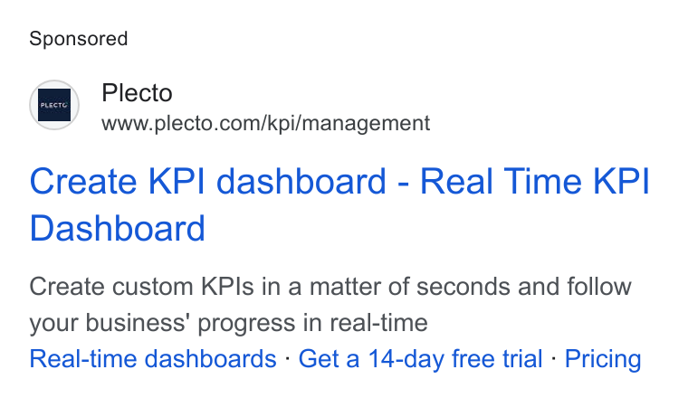 Plecto ad on Google Ads: Create KPI dashboard - Real Time KPI Dashboard Create custom KPIs in a matter of seconds and follow your business’ progress in real-time Real-time dashboards - Get a 14-day free trial - Pricing