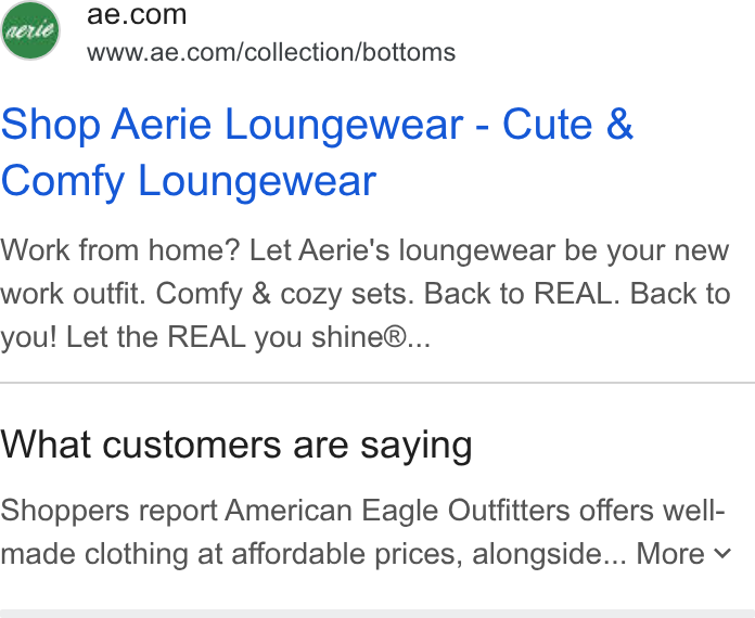 American Eagle Outfitters ad on Google Ads: www.ae.com/collection/bottoms Shop Aerie Loungewear - Cute & Comfy Loungewear Work from home? Let Aerie’s loungewear be your new work outfit. Comfy & cozy sets. Back to REAL. Back to you! Let the REAL you shine®... What customers are saying Shoppers report American Eagle Outfitters offers well- made clothing at affordable prices, alongside... More v