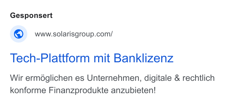 Solaris SE ad on Google Ads: Tech-Plattform mit Banklizenz Wir ermdglichen es Unternehmen, digitale & rechtlich konforme Finanzprodukte anzubieten!
