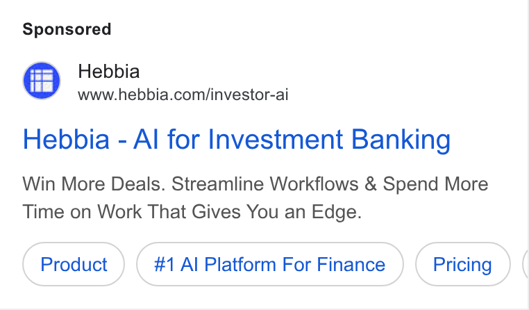 Hebbia ad on Google Ads: Hebbia - Al for Investment Banking Win More Deals. Streamline Workflows & Spend More Time on Work That Gives You an Edge. #1 Al Platform For Finance