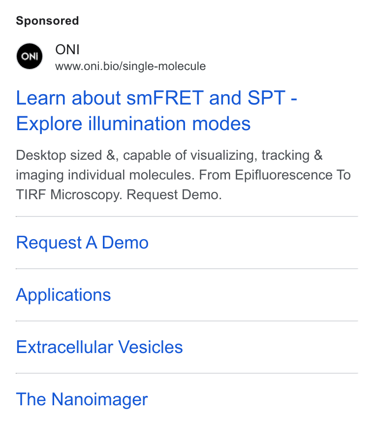 ONI ad on Google Ads: ONI www.oni.bio/single-molecule Learn about sm FRET and SPT - Explore illumination modes Desktop sized &, capable of visualizing, tracking & imaging individual molecules. From Epifluorescence To TIRF Microscopy. Request Demo. Request A Demo Applications Extracellular Vesicles The Nanoimager