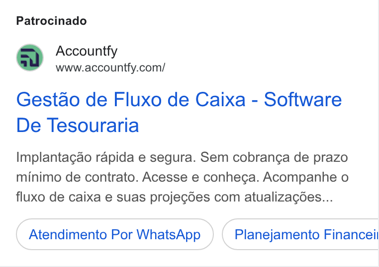 Accountfy ad on Google Ads: Patrocinado Gestao de Fluxo de Caixa - Software De Tesouraria Implantacgao rapida e segura. Sem cobranga de prazo minimo de contrato. Acesse e conhega. Acompanhe o fluxo de caixa e suas projegdes com atualizagées... Atendimento Por Whats App Planejamento Financeil