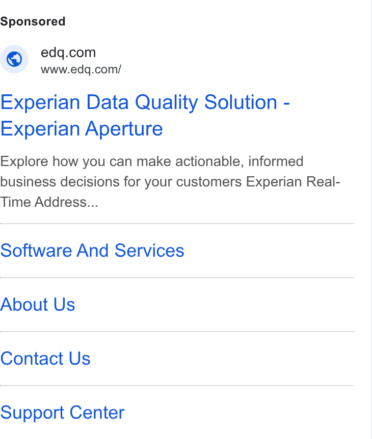 Experian Data Quality ad on Google Ads: www.edq.com/ Experian Data Quality Solution - Experian Aperture Explore how you can make actionable, informed business decisions for your customers Experian Real- Time Address... Software And Services About Us Contact Us Support Center