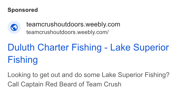 Weebly ad on Google Ads: teamcrushoutdoors.weebly.com/ Duluth Charter Fishing - Lake Superior Fishing Looking to get out and do some Lake Superior Fishing? Call Captain Red Beard of Team Crush