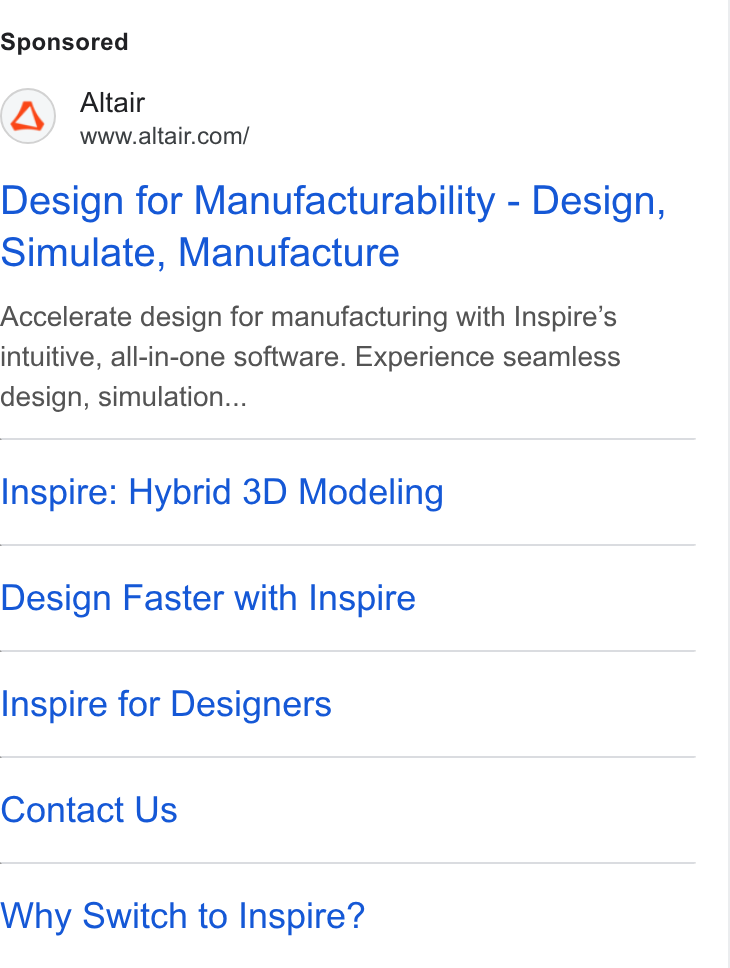 Altair ad on Google Ads: Design for Manufacturability - Design, Simulate, Manufacture Accelerate design for manufacturing with Inspire’s intuitive, all-in-one software. Experience seamless design, simulation... Inspire: Hybrid 3D Modeling Design Faster with Inspire Inspire for Designers Contact Us Why Switch to Inspire?