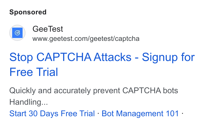 GeeTest ad on Google Ads: Stop CAPTCHA Attacks - Signup for Free Trial Quickly and accurately prevent CAPTCHA bots Handling... Start 30 Days Free Trial - Bot Management 101 -