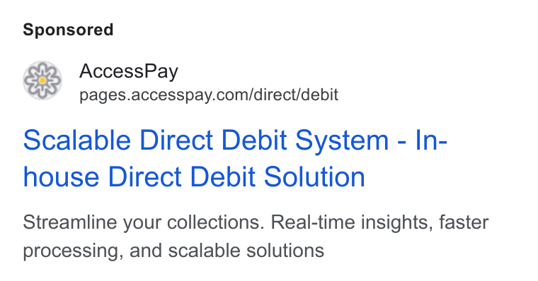 AccessPay ad on Google Ads: Scalable Direct Debit System - In- house Direct Debit Solution Streamline your collections. Real-time insights, faster processing, and scalable solutions