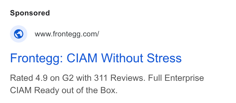 Frontegg ad on Google Ads: Frontegg: CIAM Without Stress Rated 4.9 on G2 with 311 Reviews. Full Enterprise CIAM Ready out of the Box.