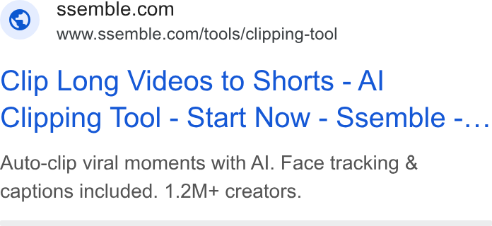 Ssemble ad on Google Ads: www.ssemble.com/tools/clipping-tool Clip Long Videos to Shorts - Al Clipping Tool - Start Now - Ssemble -... Auto-clip viral moments with Al. Face tracking & captions included. 1.2M+ creators.