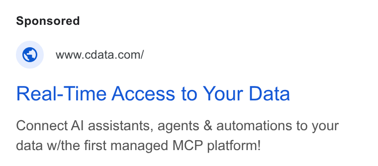 CData ad on Google Ads: Real-Time Access to Your Data Connect Al assistants, agents & automations to your data w/the first managed MCP platform!