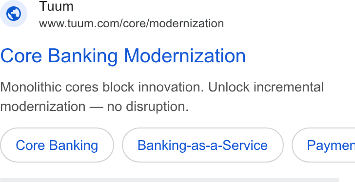 Tuum ad on Google Ads: Core Banking Modernization Monolithic cores block innovation. Unlock incremental modernization — no disruption. Core Banking Banking-as-a-Service ) ( Paymer