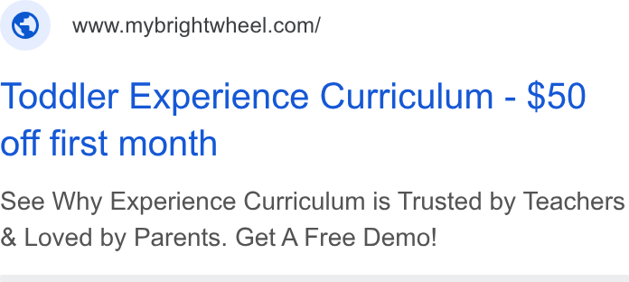 brightwheel ad on Google Ads: Toddler Experience Curriculum - $50 off first month See Why Experience Curriculum is Trusted by Teachers Loved by Parents. Get A Free Demo!