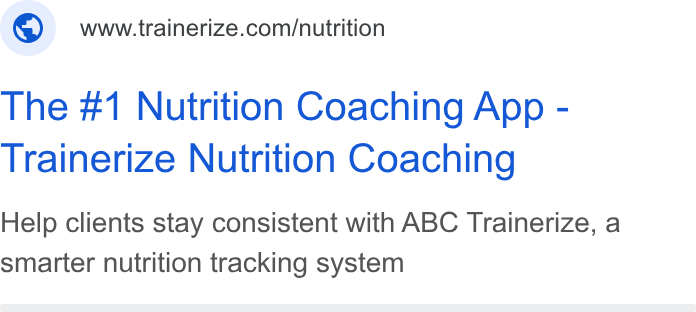 Trainerize ad on Google Ads: The #1 Nutrition Coaching App - Trainerize Nutrition Coaching Help clients stay consistent with ABC Trainerize, a smarter nutrition tracking system