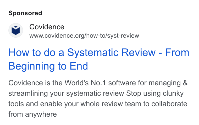 Covidence ad on Google Ads: How to do a Systematic Review - From Beginning to End Covidence is the World's No.1 software for managing & streamlining your systematic review Stop using clunky tools and enable your whole review team to collaborate from anywhere