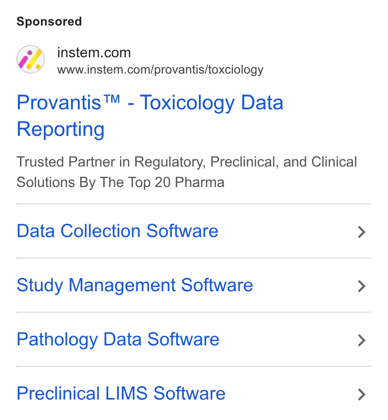 Instem ad on Google Ads: www.instem.com/provantis/toxciology Provantis™ - Toxicology Data Reporting Trusted Partner in Regulatory, Preclinical, and Clinical Solutions By The Top 20 Pharma Data Collection Software Study Management Software Pathology Data Software Preclinical LIMS Software