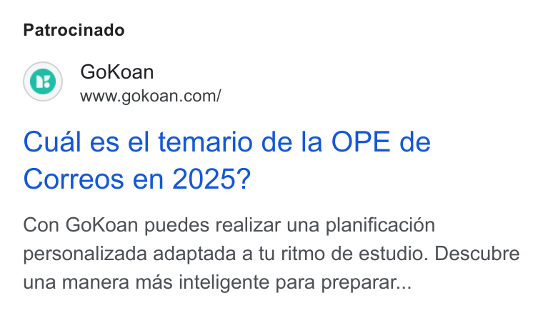 GoKoan ad on Google Ads: Patrocinado Cual es el temario de la OPE de Correos en 2025? Con Go Koan puedes realizar una planificacién personalizada adaptada a tu ritmo de estudio. Descubre una manera mas inteligente para preparar...