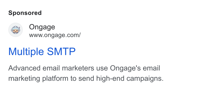 Ongage ad on Google Ads: Multiple SMTP Advanced email marketers use Ongage's email marketing platform to send high-end campaigns.