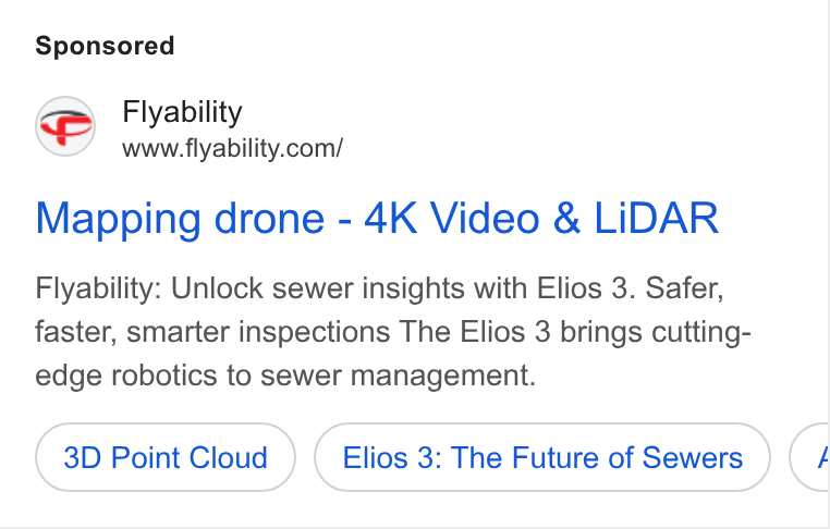 Flyability ad on Google Ads: Mapping drone - 4K Video & LIDAR Flyability: Unlock sewer insights with Elios 3. Safer, faster, smarter inspections The Elios 3 brings cutting- edge robotics to sewer management. 3D Point Cloud Elios 3: The Future of Sewers