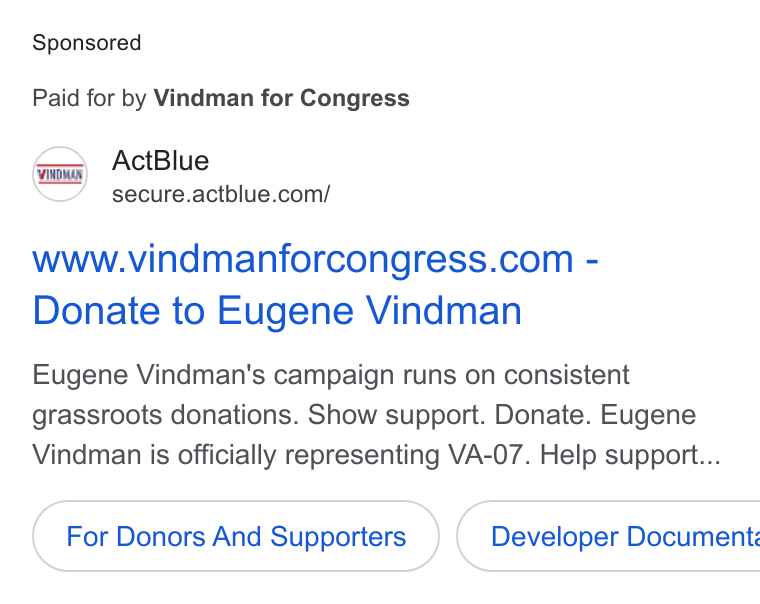 ActBlue ad on Google Ads: Paid for by Vindman for Congress www.vindmanforcongress.com - Donate to Eugene Vindman Eugene Vindman's campaign runs on consistent grassroots donations. Show support. Donate. Eugene Vindman is officially representing VA-07. Help support... For Donors And Supporters } ( Developer Document