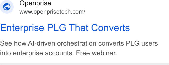 Openprise ad on Google Ads: Enterprise PLG That Converts See how Al-driven orchestration converts PLG users into enterprise accounts. Free webinar.