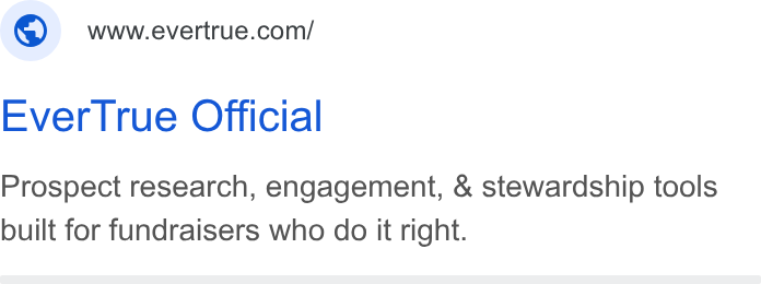 EverTrue ad on Google Ads: Ever True Official Prospect research, engagement, & stewardship tools built for fundraisers who do it right.