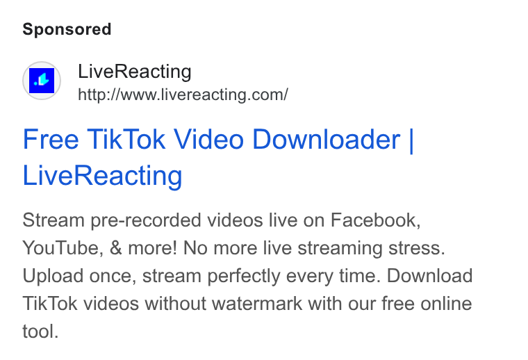 LiveReacting ad on Google Ads: Free Tik Tok Video Downloader | Live Reacting Stream pre-recorded videos live on Facebook, You Tube, & more! No more live streaming stress. Upload once, stream perfectly every time. Download Tik Tok videos without watermark with our free online tool.