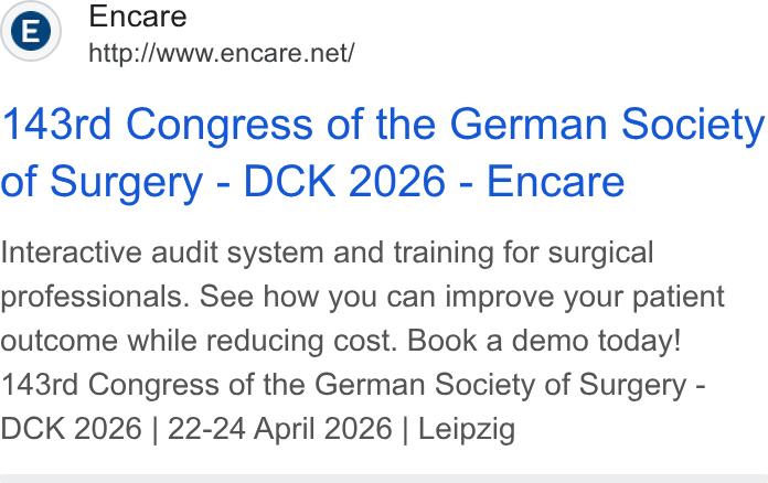 Encare ad on Google Ads: 143rd Congress of the German Society of Surgery - DCK 2026 - Encare Interactive audit system and training for surgical professionals. See how you can improve your patient outcome while reducing cost. Book a demo today! 143rd Congress of the German Society of Surgery - DCK 2026 | 22-24 April 2026 | Leipzig