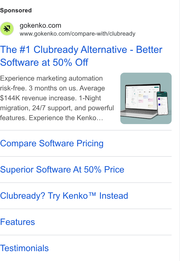 Kenko AI ad on Google Ads: www.gokenko.com/compare-with/clubready The #1 Clubready Alternative - Better Software at 50% Off Experience marketing automation risk-free. 3 months on us. Average $144K revenue increase. 1-Night migration, 24/7 support, and powerful features. Experience the Kenko... Compare Software Pricing Superior Software At 50% Price Clubready? Try Kenko™ Instead Features Testimonials
