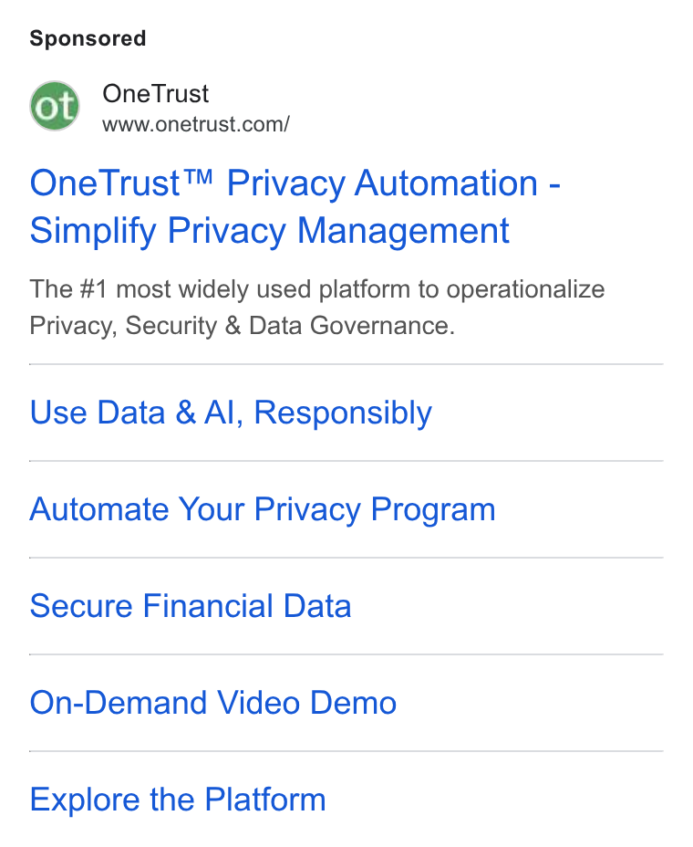 OneTrust ad on Google Ads: One Trust™ Privacy Automation - Simplify Privacy Management The #1 most widely used platform to operationalize Privacy, Security & Data Governance. Use Data & Al, Responsibly Automate Your Privacy Program Secure Financial Data On-Demand Video Demo Explore the Platform