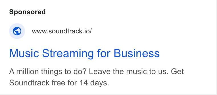 Soundtrack ad on Google Ads: © wwwssoundtrack.io/ Music Streaming for Business A million things to do? Leave the music to us. Get Soundtrack free for 14 days.