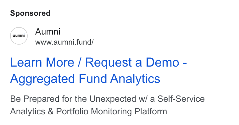 Aumni ad on Google Ads: S Aumni www.aumni.fund/ Learn More / Request a Demo - Aggregated Fund Analytics Be Prepared for the Unexpected w/ a Self-Service Analytics & Portfolio Monitoring Platform