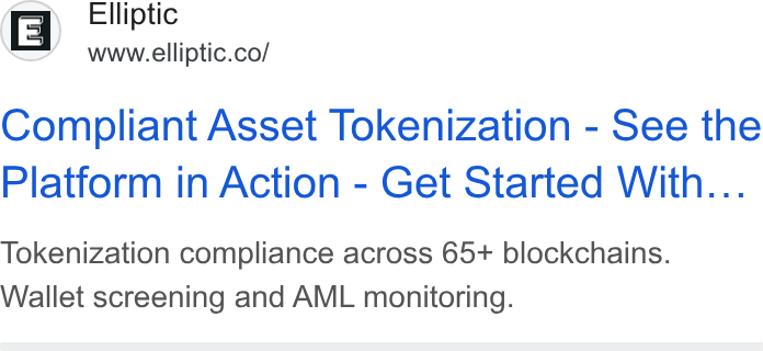 Elliptic ad on Google Ads: Ellipti 1E | avnueliotic.col Compliant Asset Tokenization - See the Platform in Action - Get Started With... Tokenization compliance across 65+ blockchains. Wallet screening and AML monitoring.