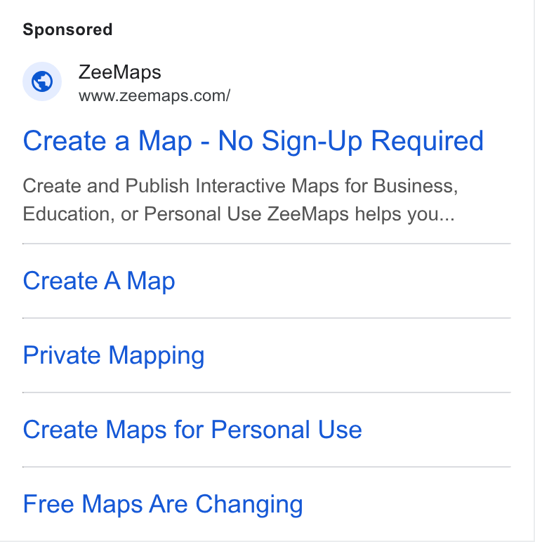 ZeeMaps ad on Google Ads: Create a Map - No Sign-Up Required Create and Publish Interactive Maps for Business, Education, or Personal Use Zee Maps helps you... Create A Map Private Mapping Create Maps for Personal Use Free Maps Are Changing