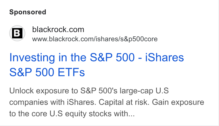BlackRock ad on Google Ads: www.blackrock.com/ishares/s& p500core Investing in the S& P 500 - i Shares S& P 500 ETFs Unlock exposure to S& P 500's large-cap U. S companies with i Shares. Capital at risk. Gain exposure to the core U. S equity stocks with...