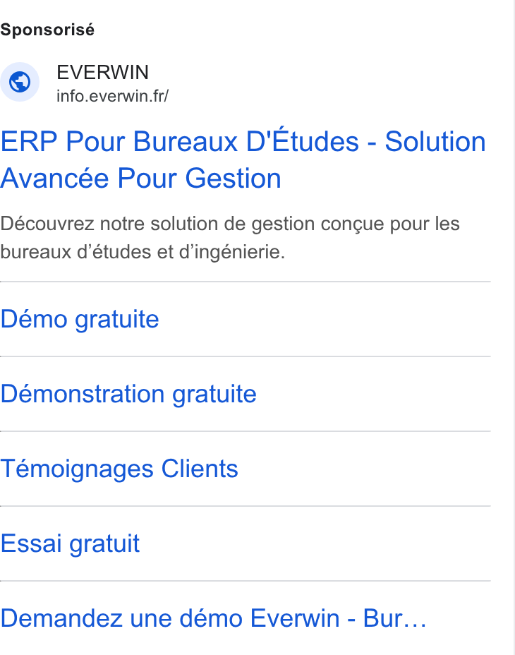 Everwin ad on Google Ads: Sponsorisé ERP Pour Bureaux D'Etudes - Solution Avancée Pour Gestion Découvrez notre solution de gestion congue pour les bureaux d’études et d’ingénierie. Démo gratuite Démonstration gratuite Témoignages Clients Essai gratuit Demandez une démo Everwin - Bur...