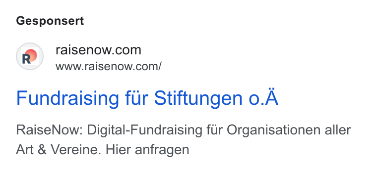 RaiseNow ad on Google Ads: www.raisenow.com/ Fundraising fur Stiftungen 0. A Raise Now: Digital-Fundraising fur Organisationen aller Art & Vereine. Hier anfragen