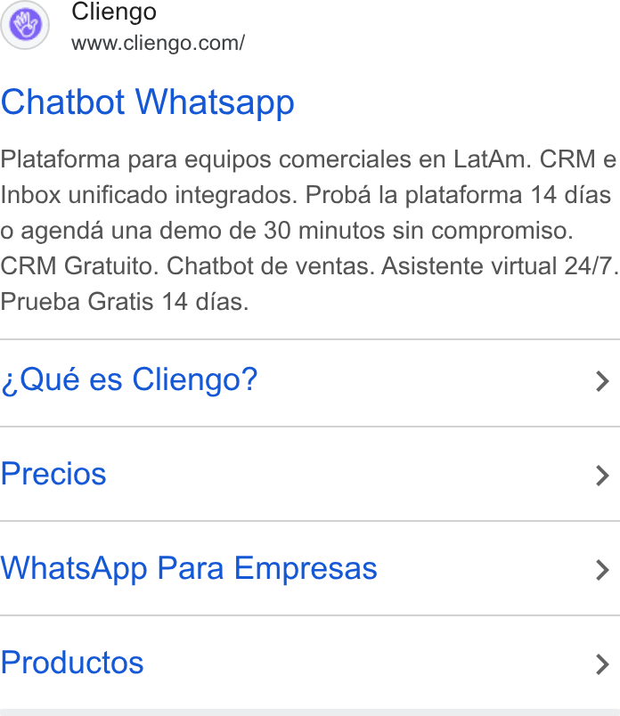 Cliengo ad on Google Ads: Chatbot Whatsapp Plataforma para equipos comerciales en Lat Am. CRM e Inbox unificado integrados. Proba la plataforma 14 dias o O agenda una demo de 30 minutos sin compromiso. CRM Gratuito. Chatbot de ventas. Asistente virtual 24/7. Prueba Gratis 14 dias. Qué es Cliengo? > Precios > Whats App Para Empresas > Productos >