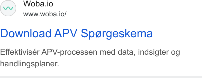Woba.io ad on Google Ads: Woba.io www.woba.io/ Download APV Sp@rgeskema Effektiviser APV-processen med data, indsigter og handlingsplaner.