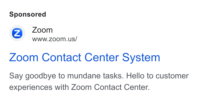 Zoom ad on Google Ads: Zoom Contact Center System Say goodbye to mundane tasks. Hello to customer experiences with Zoom Contact Center.