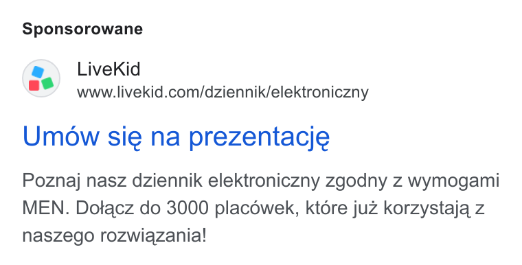 LiveKid ad on Google Ads: Sponsorowane Umow sie na prezentacje Poznaj nasz dziennik elektroniczny zgodny z wymogami MEN. Dotacz do 3000 placéwek, ktore juz korzystaja z naszego rozwiazania!