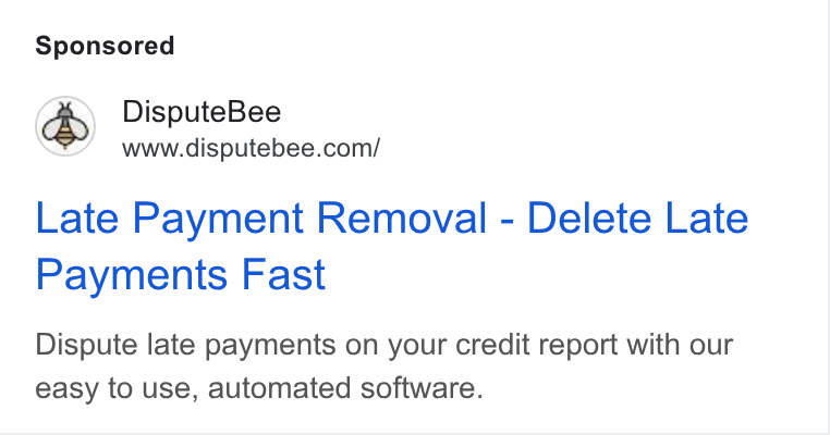DisputeBee ad on Google Ads: Late Payment Removal - Delete Late Payments Fast Dispute late payments on your credit report with our easy to use, automated software.