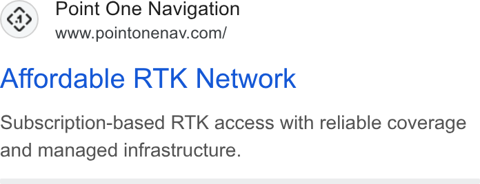 Point One Navigation ad on Google Ads: Affordable RTK Network Subscription-based RTK access with reliable coverage and managed infrastructure.