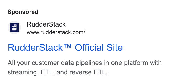 RudderStack ad on Google Ads: Rudder Stack™ Official Site All your customer data pipelines in one platform with streaming, ETL, and reverse ETL.