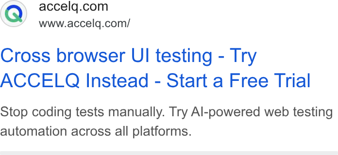 ACCELQ ad on Google Ads: www.accelq.com/ Cross browser UI testing - Try ACCELQ Instead - Start a Free Trial Stop coding tests manually. Try Al-powered web testing automation across all platforms.