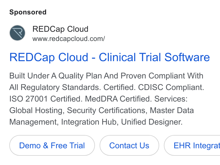 REDCap Cloud ad on Google Ads: REDCap Cloud - Clinical Trial Software Built Under A Quality Plan And Proven Compliant With All Regulatory Standards. Certified. CDISC Compliant. ISO 27001 Certified. Med DRA Certified. Services: Global Hosting, Security Certifications, Master Data Management, Integration Hub, Unified Designer. Demo & Free Trial Contact Us } ( EHR Integrat
