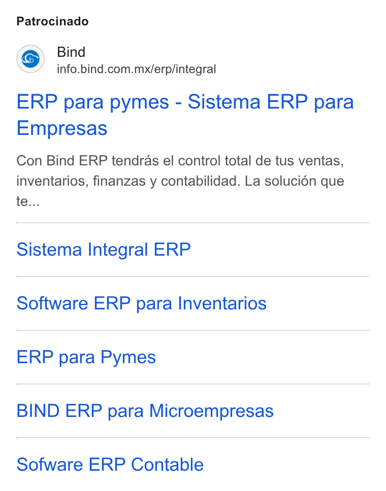 Bind ERP ad on Google Ads: Patrocinado ERP para pymes - Sistema ERP para Empresas Con Bind ERP tendras el control total de tus ventas, inventarios, finanzas y contabilidad. La solucién que te... Sistema Integral ERP Software ERP para Inventarios ERP para Pymes BIND ERP para Microempresas Sofware ERP Contable