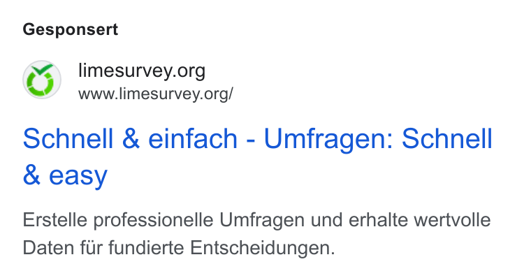 LimeSurvey ad on Google Ads: www.limesurvey.org/ schnell & einfach - Umfragen: Schnell & easy Erstelle professionelle Umfragen und erhalte wertvolle Daten fur fundierte Entscheidungen.
