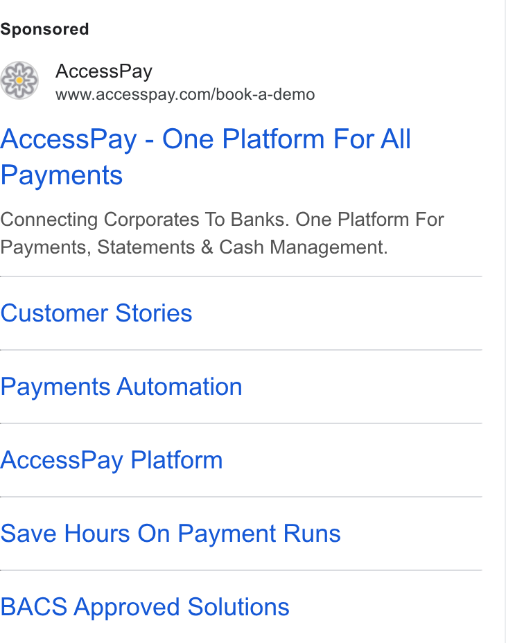 AccessPay ad on Google Ads: Access Pay - One Platform For All Payments Connecting Corporates To Banks. One Platform For Payments, Statements & Cash Management. Customer Stories Payments Automation Access Pay Platform Save Hours On Payment Runs BACS Approved Solutions